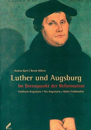 Luther und Augsburg. Im Brennpunkt der Reformation