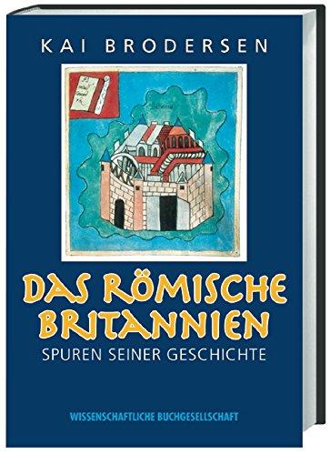 Das römische Britannien: Spuren seiner Geschichte