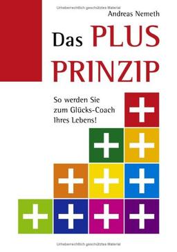 Das Plus-Prinzip. So werden Sie zum Glücks-Coach Ihres Lebens!