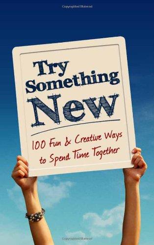 Try Something New: 100 Fun & Creative Ways to Spend Time Together