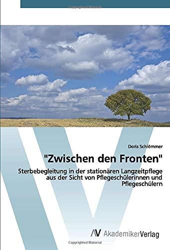 "Zwischen den Fronten": Sterbebegleitung in der stationären Langzeitpflege aus der Sicht von Pflegeschülerinnen und Pflegeschülern