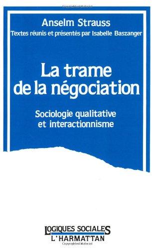 La Trame de la négociation : sociologie qualitative et interactionnisme