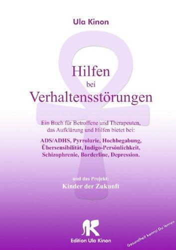 Hilfen bei Verhaltensstörungen: Ein Buch für Betroffene und Therapeuten, das Aufklärung und Hilfe bietet bei: ADS/ADHS, Pyrrolurie, Hochbegabung, ... und das Projekt: Kinder der Zukunft