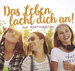 Das Leben lacht dich an!: Zur Konfirmation