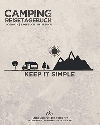 Camping Reisetagebuch "Keep it Simple" | Logbuch | Tagebuch | Reisebuch für die Reise mit Wohnmobil, Wohnwagen oder Van: Zum Eintragen von Erlebnissen ... Reiseroute | für Camper | 8x10" | 164 Seiten