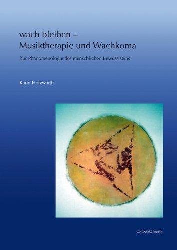 wach bleiben - Musiktherapie und Wachkoma: Zur Phänomenologie des menschlichen Bewusstseins (zeitpunkt musik)