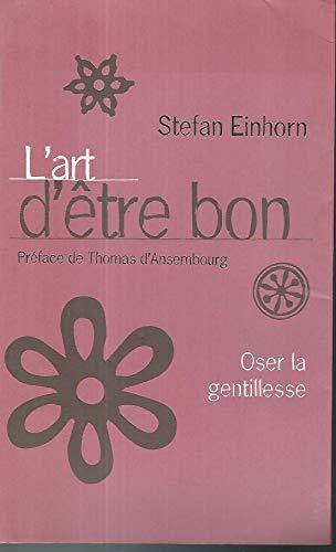 L' ART D' 'ETRE BON Oser la gentillesse