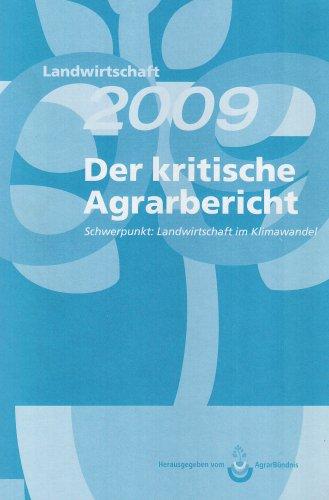 Landwirtschaft - Der kritische Agrarbericht. Daten, Berichte, Hintergründe, Positionen zur Agrardebatte: Landwirtschaft 2009 Der kritische Agrarbericht: Schwerpunkt: Landwirtschaft im Klimawandel