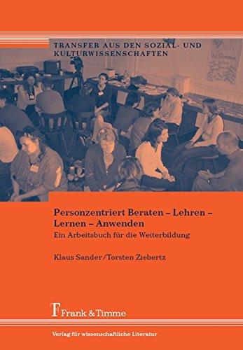 Personzentriert Beraten - Lehren - Lernen - Anwenden: Ein Arbeitsbuch für die Weiterbildung (Transfer aus den Sozial- und Kulturwissenschaften)