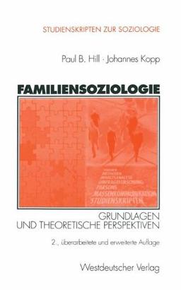 Familiensoziologie: Grundlagen und theoretische Perspektiven (Studienskripten zur Soziologie)