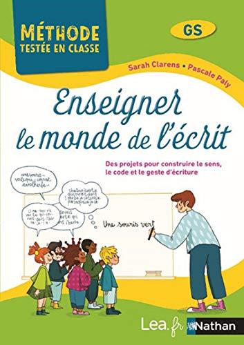 Enseigner le monde de l'écrit, GS : des projets pour construire le sens, le code et le geste d'écriture