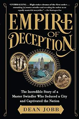 Empire of Deception: The Incredible Story of a Master Swindler Who Seduced a City and Captivated the Nation