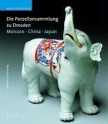 Die Porzellansammlung zu Dresden. Meißen - China - Japan