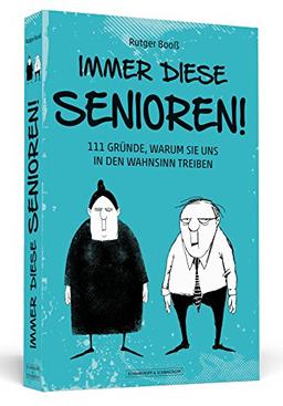 Immer diese Senioren!: 111 Gründe, warum sie uns in den Wahnsinn treiben