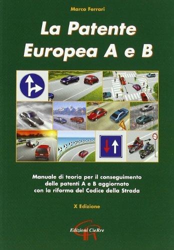 La patente europea A e B. Manuale di teoria per il conseguimento delle patenti A e B aggiornato con la riforma del codice della strada