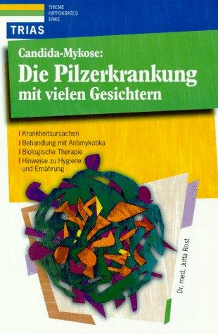 Candida-Mykose, Die Pilzerkrankung mit vielen Gesichtern