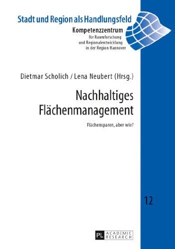 Nachhaltiges Flächenmanagement: Flächensparen, aber wie? (Stadt und Region als Handlungsfeld)