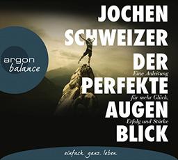 Der perfekte Augenblick: Leben mit mehr Glück, Erfolg und Stärke