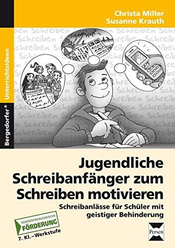 Jugendl. Schreibanfänger zum Schreiben motivieren: Persönliche und lebenspraktische Schreibanlässe für Schüler mit geistiger Behinderung