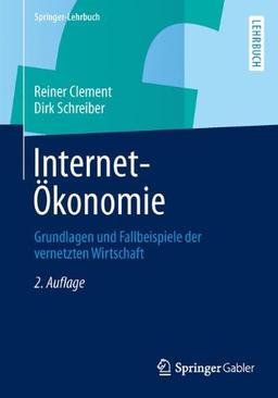 Internet-Ökonomie: Grundlagen und Fallbeispiele der vernetzten Wirtschaft (Springer-Lehrbuch)