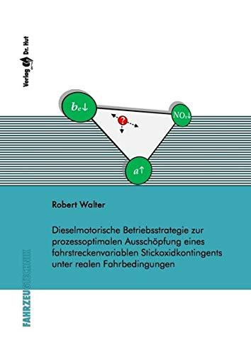 Dieselmotorische Betriebsstrategie zur prozessoptimalen Ausschöpfung eines fahrstreckenvariablen Stickoxidkontingents unter realen Fahrbedingungen (Fahrzeugtechnik)