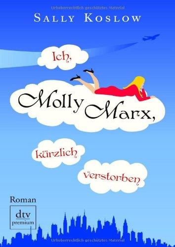 Ich, Molly Marx, kürzlich verstorben: Roman