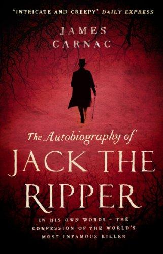 The Autobiography of Jack the Ripper: In His Own Words--The Confession of the World's Most Infamous Killer