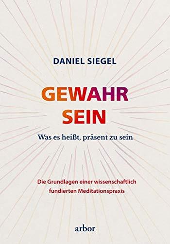 GEWAHR SEIN: Was es heißt, präsent zu sein – Die Grundlagen einer wissenschaftlich fundierten Meditationspraxis