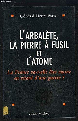 L'arbalète, la pierre à fusil et l'atome : la France va-t-elle être encore en retard d'une guerre ?