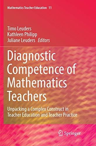 Diagnostic Competence of Mathematics Teachers: Unpacking a Complex Construct in Teacher Education and Teacher Practice (Mathematics Teacher Education, Band 11)