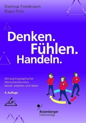 Denken. Fühlen. Handeln: Mit psychographischer Menschenkenntnis besser arbeiten und leben