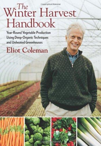 The Winter Harvest Handbook: Year-Round Vegetable Production Using Deep-Organic Techniques and Unheated Greenhouses