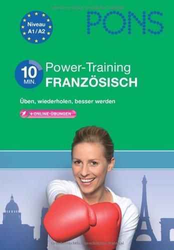 PONS 10-Minuten-Power-Training Französisch: Üben, wiederholen, besser werden mit online-Übungen