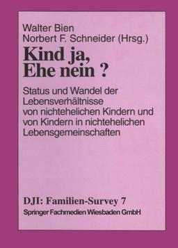 Familien-Survey, Bd. 7: Kind ja, Ehe nein? Status und Wandel der Lebensverhältnisse von nichtehelichen Kindern und von Kindern in nichtehelichen Lebensgemeinschaften