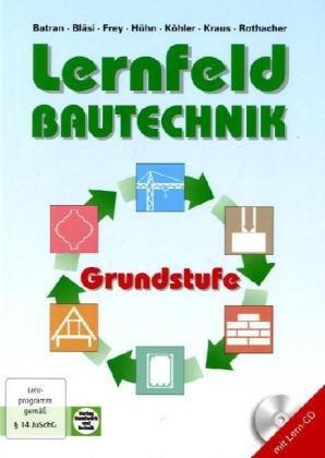 Lernfeld Bautechnik, Grundstufe, Lehrbuch: Mit vielen Versuchen, Beispielen, projektbezogenen und handlungsorientierten Aufgaben sowie zahlreichen mehrfarbigen Abbildungen