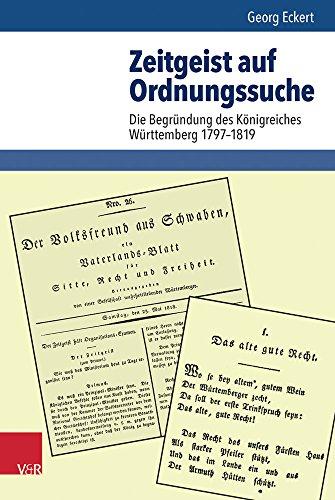 Zeitgeist auf Ordnungssuche: Die Begründung des Königreiches Württemberg 1797-1819 (Schriftenreihe der Historischen Kommission bei der Bayerischen Akademie der Wissenschaften)