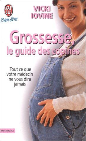 Grossesse, le guide des copines : Tout ce que votre médecin ne vous dira pas