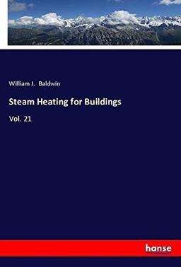 Steam Heating for Buildings: Vol. 21