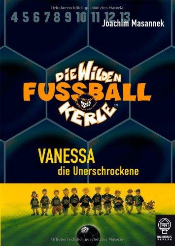 Vanessa, die Unerschrockene: Die Wilden Fußballkerle Bd. 3