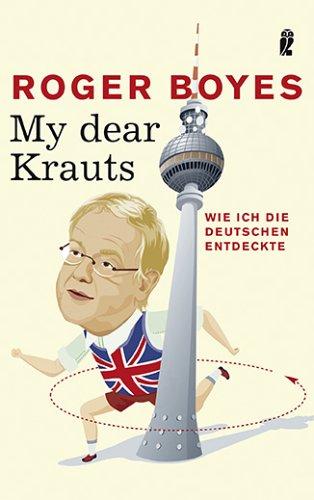 My dear Krauts: Wie ich die Deutschen entdeckte