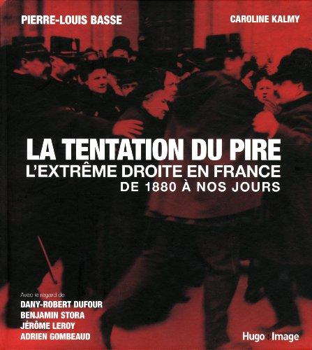 La tentation du pire : l'extrême droite en France : de 1880 à nos jours