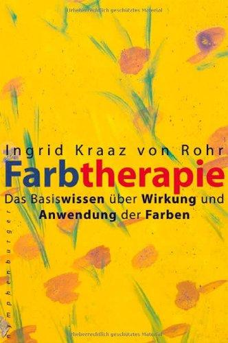 Farbtherapie. Das Basiswissen über Wirkung und Anwendung der Farben