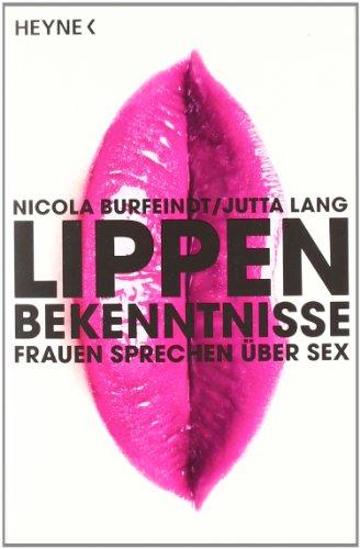 Lippenbekenntnisse: Frauen sprechen über Sex