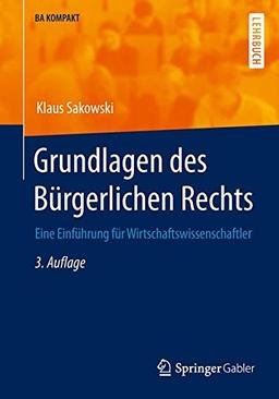 Grundlagen des Bürgerlichen Rechts: Eine Einführung für Wirtschaftswissenschaftler (BA KOMPAKT)