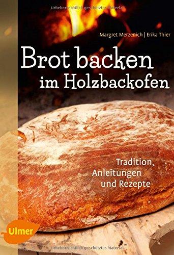 Brot backen im Holzbackofen: Tradition, Anleitungen und Rezepte