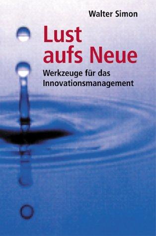 Lust aufs Neue. Werkzeuge für das Innovationsmanagement