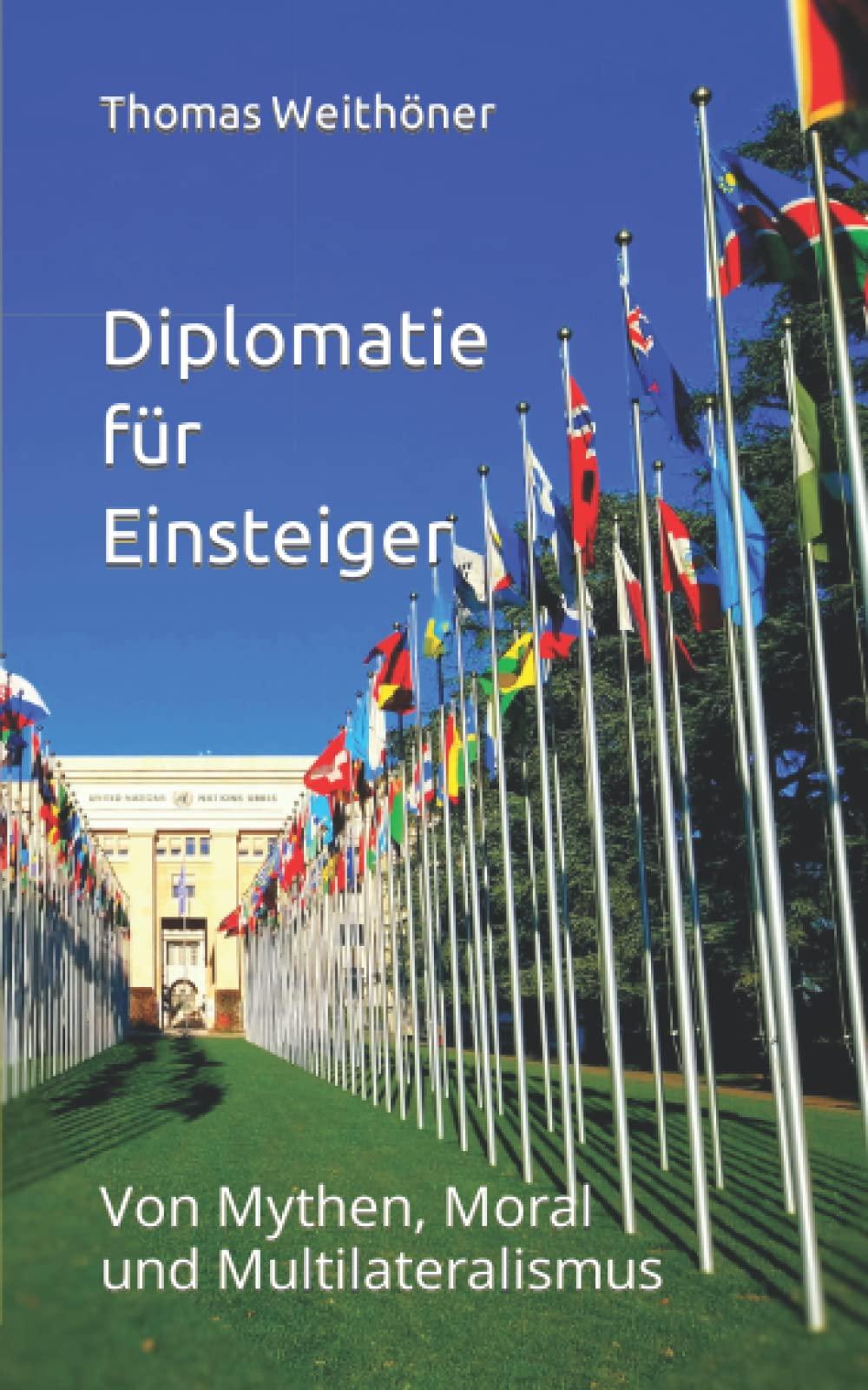 Diplomatie für Einsteiger: Von Mythen, Moral und Multilateralismus