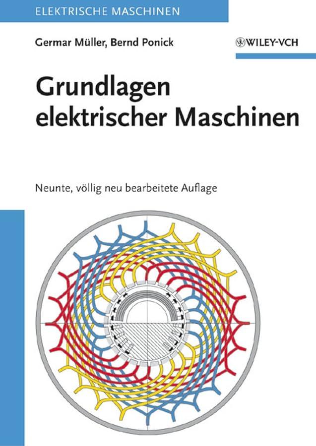 Grundlagen elektrischer Maschinen (Elektrische Maschinen, 1, Band 1)