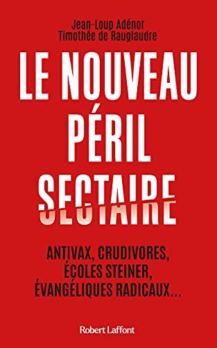 Le nouveau péril sectaire : antivax, crudivores, écoles Steiner, évangéliques radicaux...