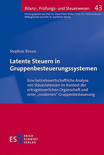 Latente Steuern in Gruppenbesteuerungssystemen: Eine betriebswirtschaftliche Analyse von Steuerlatenzen im Kontext der ertragsteuerlichen Organschaft ... (Bilanz-, Prüfungs- und Steuerwesen, Band 43)